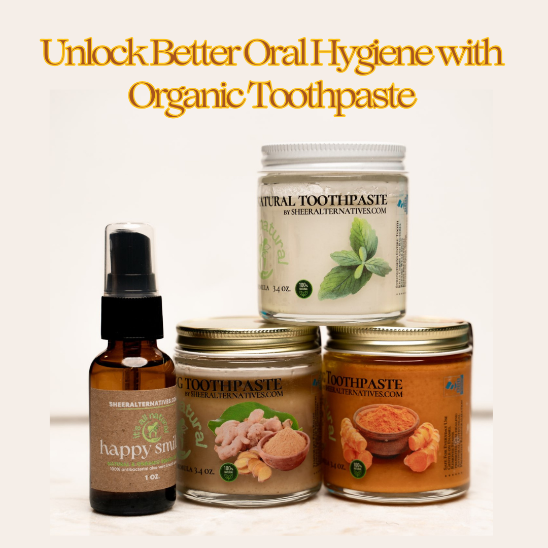 Unlock Better Oral Hygiene With Organic Toothpaste Sheer Alternatives