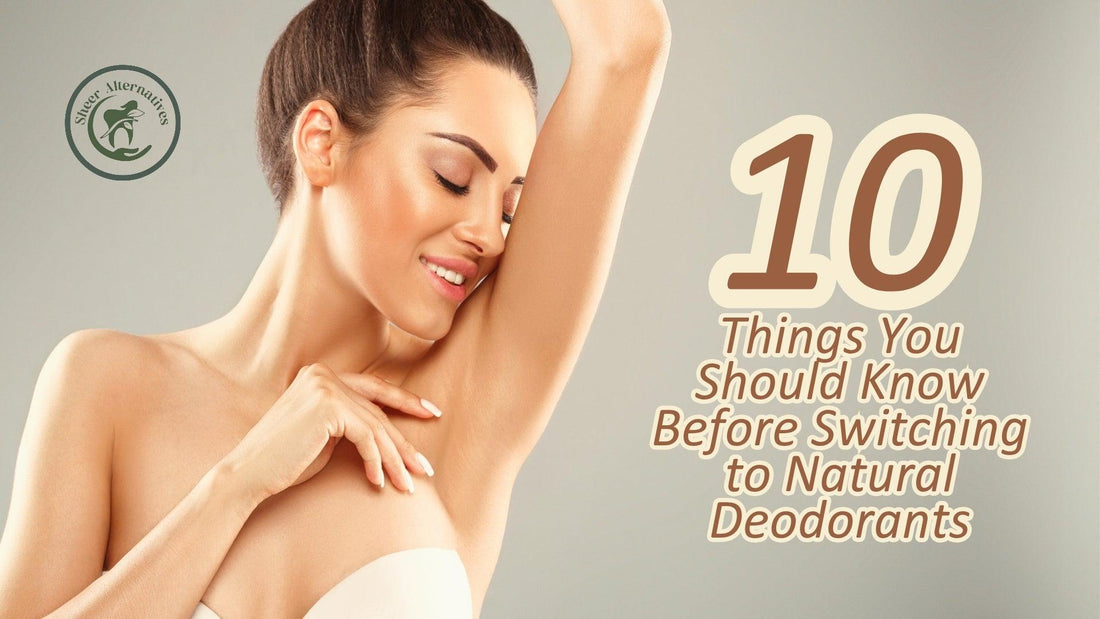 10 Things You Should Know Before Switching to Natural Deodorants - Sheer Alternatives